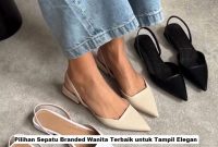 Pilihan Sepatu Branded Wanita Terbaik untuk Tampil Elegan Sepatu Branded Wanita